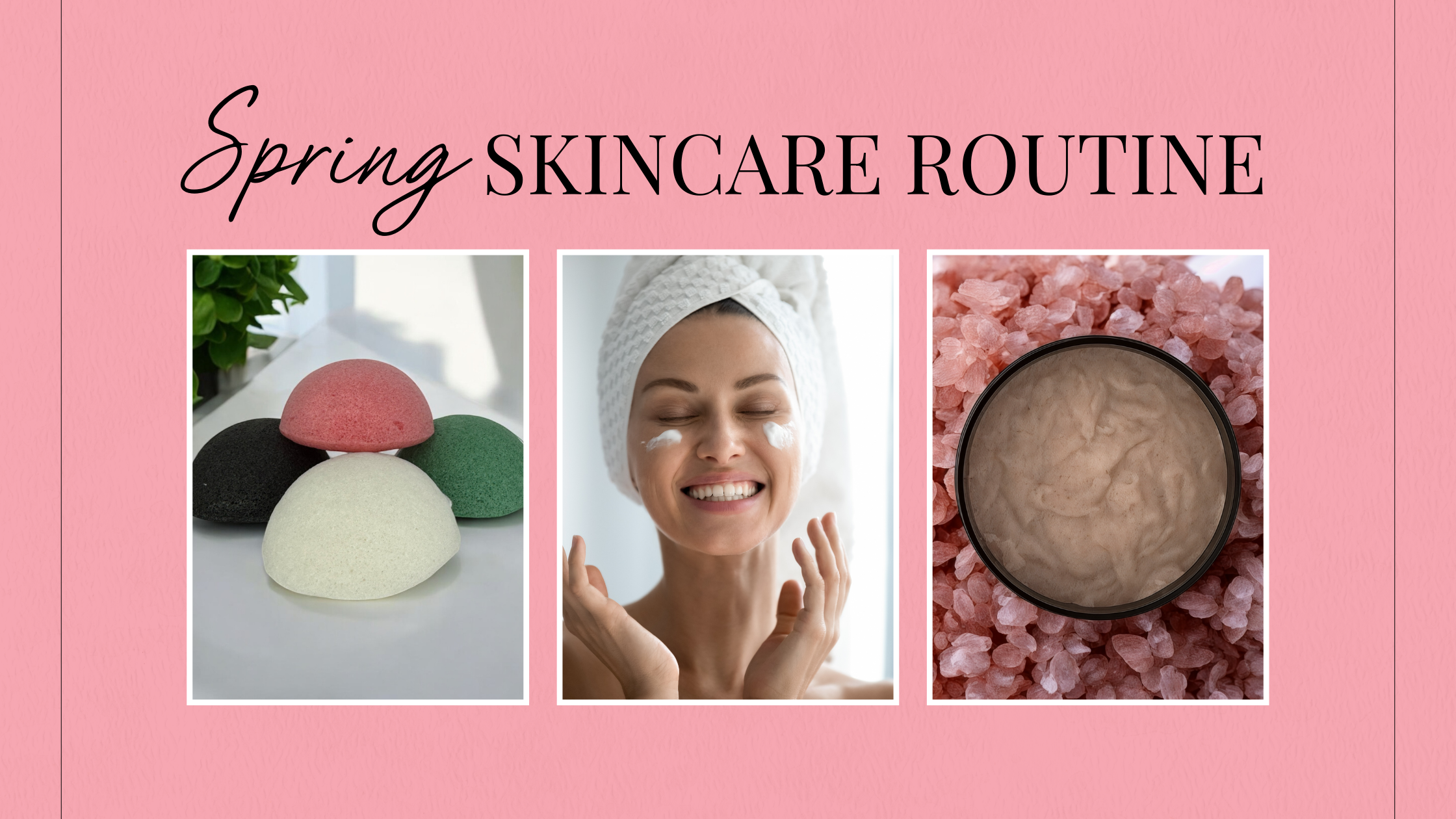 Spring Skincare Routine: How to Refresh Your Skin Naturally