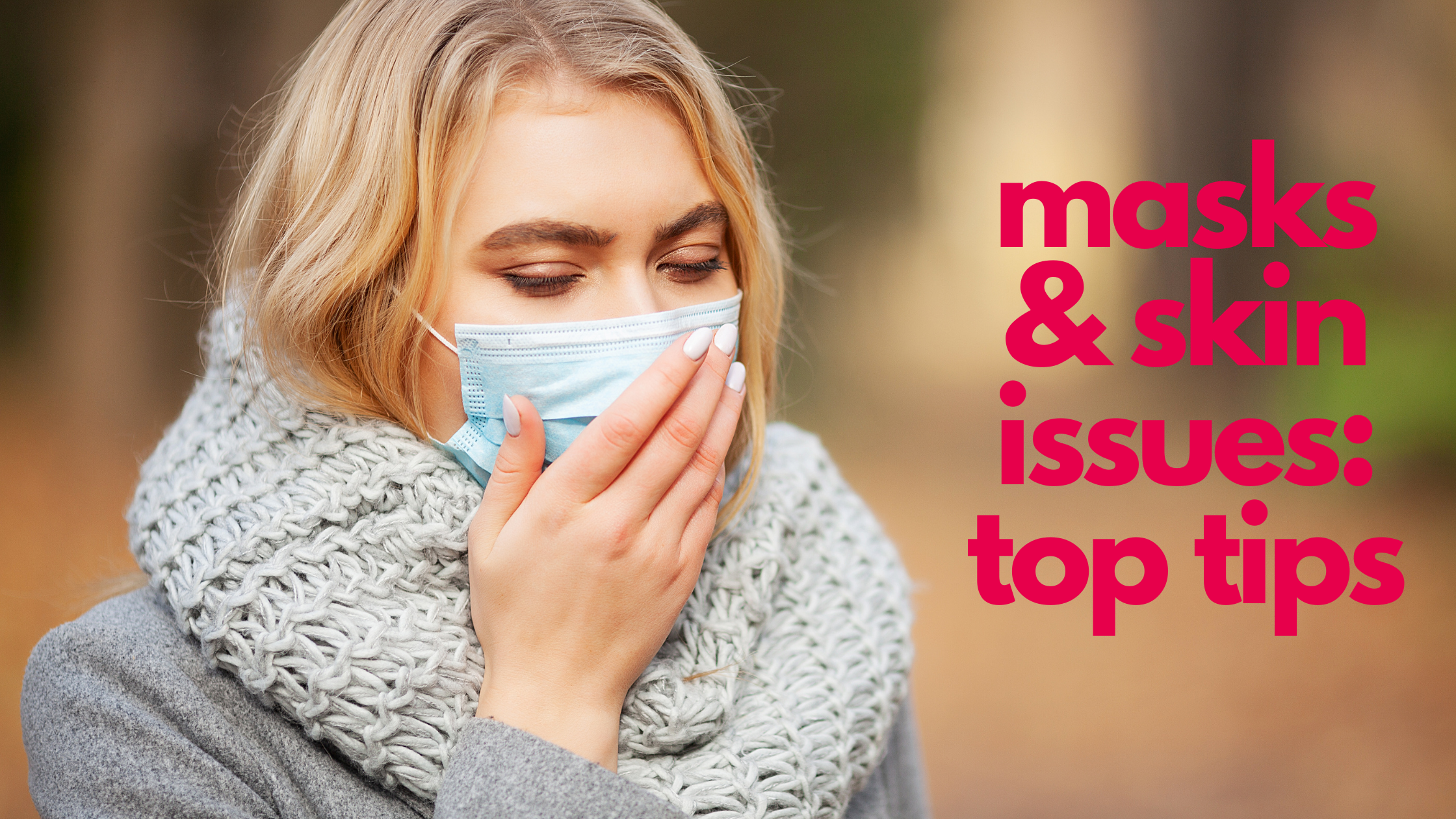 Top skincare tips for wearing a mask