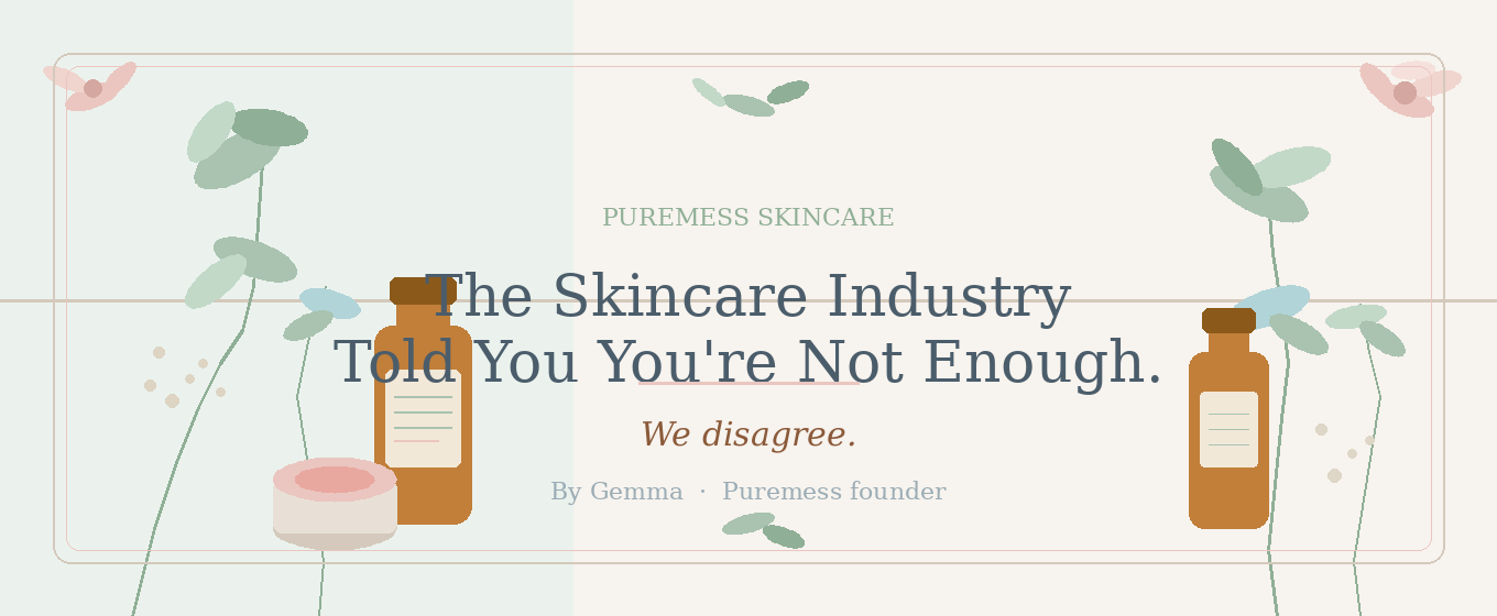 The Skincare Industry Told You You're Not Enough. We Disagree.