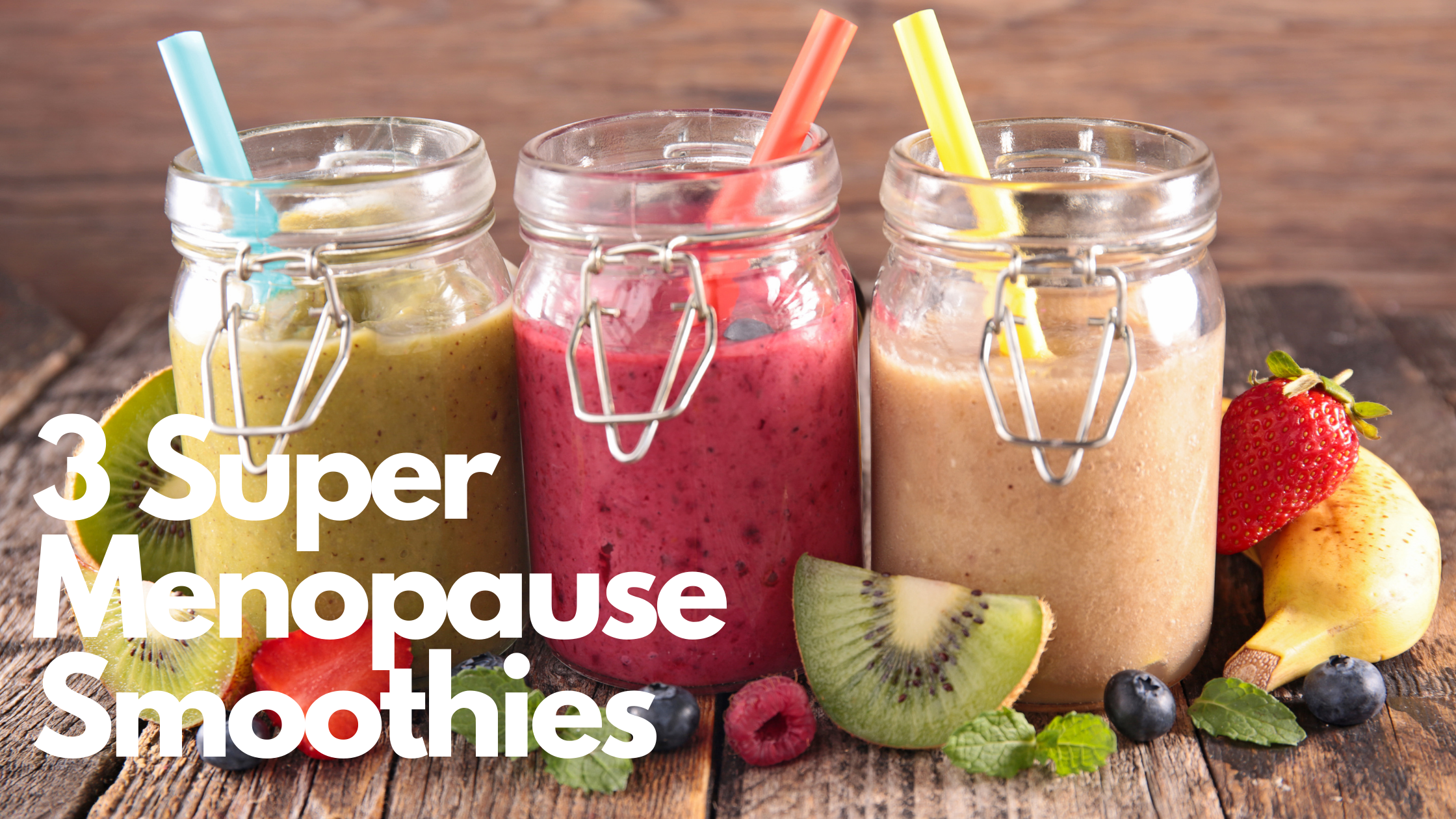 3 Super Menopause Smoothies